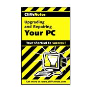 CliffsNotes<sup><small>TM</small></sup> Upgrading and Repairing Your PC