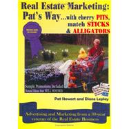 Real Estate Marketing: Pat's Way... : With Cherry Pits, Match Sticks and Alligators
