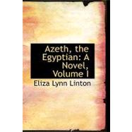 Azeth, the Egyptian : A Novel, Volume I