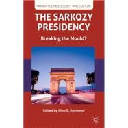 The Sarkozy Presidency Breaking the Mould?