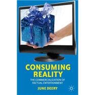 Consuming Reality The Commercialization of Factual Entertainment