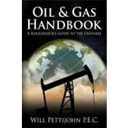 Oil & Gas Handbook: A Roughneck's Guide to the Universe