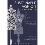 Sustainable Fashion What's Next? A Conversation about Issues, Practices and Possibilities