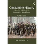 Consuming History: Historians and Heritage in Contemporary Popular Culture