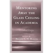 Mentoring Away the Glass Ceiling in Academia A Cultured Critique