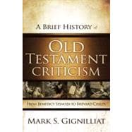 A Brief History of Old Testament Criticism: From Benedict Spinoza to Brevard Childs
