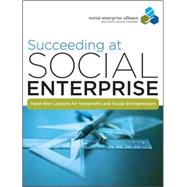 Succeeding at Social Enterprise : Hard-Won Lessons for Nonprofits and Social Entrepreneurs