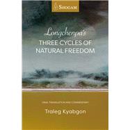 Longchenpa’s Three Cycles of Natural Freedom Oral Translation and Commentary