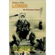 Diary Of A Loner: A Book For The Broken Hearted, Loners, Losers, Fools, Unemployed, Vietnam Vets, Lovers, Who Just Dream...