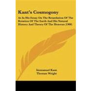 Kant's Cosmogony : As in His Essay on the Retardation of the Rotation of the Earth and His Natural History and Theory of the Heavens (1900)