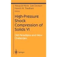 High-Pressure Shock Compression of Solids VI : Old Paradigms and New Challenges