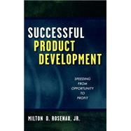 Successful Product Development Speeding from Opportunity to Profit