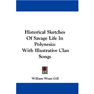Historical Sketches of Savage Life in Polynesia : With Illustrative Clan Songs