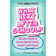What Next After School?: All You Need to Know About Work, Travel and Study