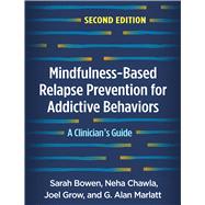 Mindfulness-Based Relapse Prevention for Addictive Behaviors, Second Edition A Clinician's Guide