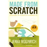 Made from Scratch Discovering the Pleasures of a Handmade Life