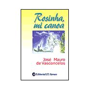 Rosinha, mi canoa / Rosinha, my canoe: Novela en compas de remo / Novel in the time to paddle