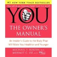 You: the Owner's Manual: An Insider's Guide to the Body That Will Make You Healthier and Younger