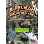 A Pelican Swallowed My Head; And Other Zoo Stories