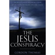 Jesus Conspiracy : An Investigative Reporter's Look at an Extraordinary Life and Death