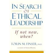 In Search of Ethical Leadership : If Not Now, When?