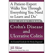 The First Year: Crohn's Disease and Ulcerative Colitis An Essential Guide for the Newly Diagnosed