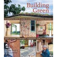 Building Green A Complete How-To Guide to Alternative Building Methods Earth Plaster * Straw Bale * Cordwood * Cob * Living Roofs