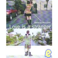 Melanie Manchot Love Is a Stranger