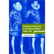 Kingship and Favoritism in the Spain of Philip III, 1598â€“1621