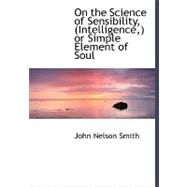 On the Science of Sensibility, (Intelligence,) or Simple Element of Soul