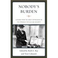 Nobody's Burden Lessons from the Great Depression on the Struggle for Old-Age Security