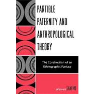 Partible Paternity and Anthropological Theory The Construction of an Ethnographic Fantasy