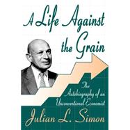 A Life against the Grain: The Autobiography of an Unconventional Economist