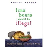 Lima Beans Would Be Illegal Children's Ideas of a Perfect World