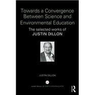 Towards a Convergence Between Science and Environmental Education: The selected works of Justin Dillon