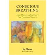 Conscious Breathing How Shamanic Breathwork Can Transform Your Life
