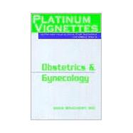 Platinum Vignettes: Obstetrics & Gynecology; Ultra-High Yield Clinical Case Scenarios For USMLE Step 2