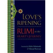 Love's Ripening : Rumi on the Heart's Journey
