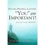 Young People, Listen! You Are Important! And You Can Do It Right!