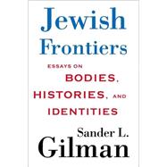 Jewish Frontiers : Essays on Bodies, Histories, and Identities