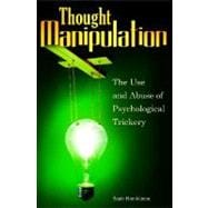 Thought Manipulation: The Use and Abuse of Psychological Trickery,9780313355325