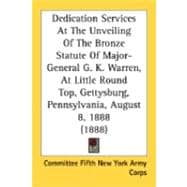 Dedication Services At The Unveiling Of The Bronze Statute Of Major-General G. K. Warren, At Little Round Top, Gettysburg, Pennsylvania, August 8, 1888
