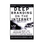 Deep Branding on the Internet : Applying Heat and Pressure Online to Ensure a Lasting Brand