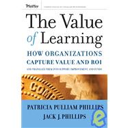 The Value of Learning How Organizations Capture Value and ROI and Translate It into Support, Improvement, and Funds