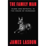 The Family Man Blood and Betrayal in the House of Murdaugh