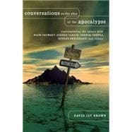 Conversations on the Edge of the Apocalypse Contemplating the Future with Noam Chomsky, George Carlin, Deepak Chopra, Rupert Sheldrake, and Others
