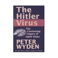Hitler Virus : The Insidious Legacy of Adolf Hitler