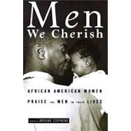 Men We Cherish African-American Women Praise the Men in Their Lives