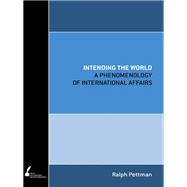 Intending the World A Phenomenology of International Affairs