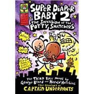 Super Diaper Baby: The Invasion of the Potty Snatchers: A Graphic Novel (Super Diaper Baby #2): From the Creator of Captain Underpants